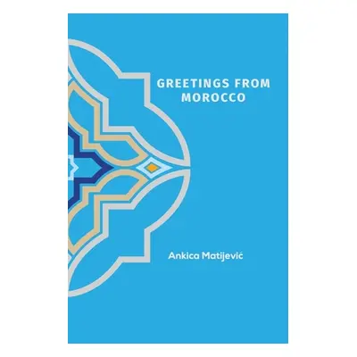 "Greetings from Morocco" - "" ("Matijević Ankica")(Paperback)