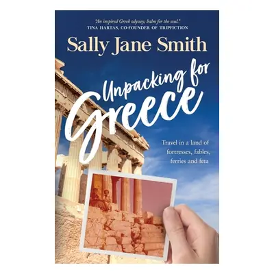 "Unpacking for Greece: Travel in a Land of Fortresses, Fables, Ferries and Feta" - "" ("Smith Sa