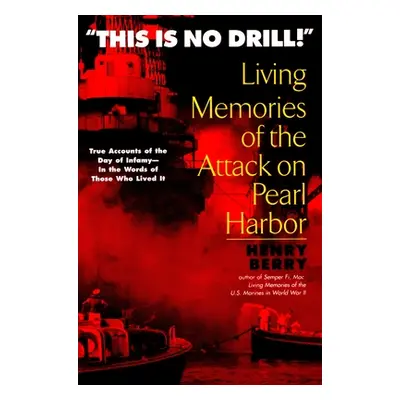 "This Is No Drill: Living Memories of the Attack on Pearl Harbor" - "" ("Berry Henry")(Paperback