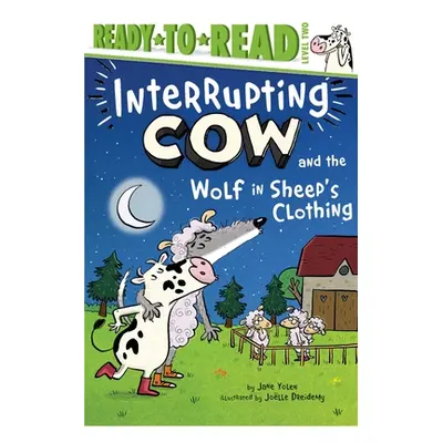 "Interrupting Cow and the Wolf in Sheep's Clothing: Ready-To-Read Level 2" - "" ("Yolen Jane")(P