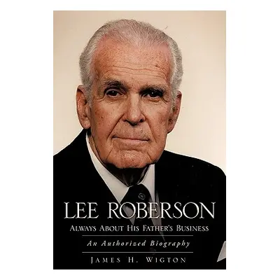 "Lee Roberson -- Always about His Father's Business" - "" ("Wigton James H.")(Paperback)