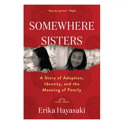 "Somewhere Sisters: A Story of Adoption, Identity, and the Meaning of Family" - "" ("Hayasaki Er