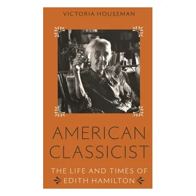 "American Classicist: The Life and Loves of Edith Hamilton" - "" ("Houseman Victoria")(Pevná vaz