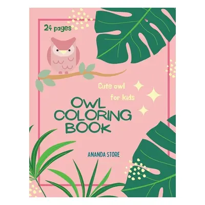 "Owl Coloring Book: Owl Coloring Book For Kids: Magicals Coloring Pages with Owls For Kids Ages 