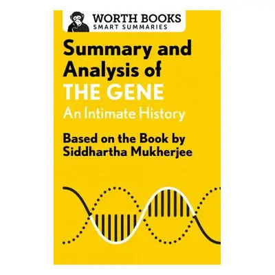 "Summary and Analysis of the Gene: An Intimate History: Based on the Book by Siddhartha Mukherje