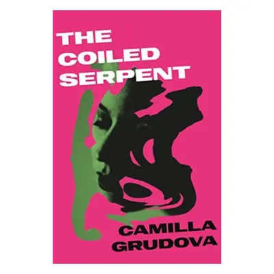 "Coiled Serpent" - "from the Women's Prize-listed author of CHILDREN OF PARADISE" ("Grudova Cami