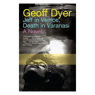 "Jeff in Venice, Death in Varanasi" - "" ("Dyer Geoff")(Paperback)