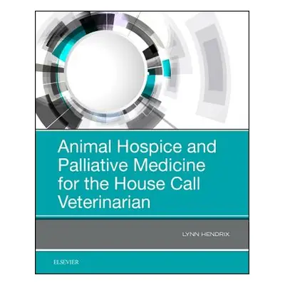 "Animal Hospice and Palliative Medicine for the House Call Veterinarian" - "" ("Hendrix Lynn")(P