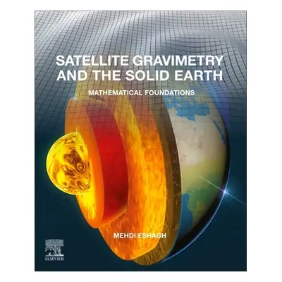 "Satellite Gravimetry and the Solid Earth: Mathematical Foundations" - "" ("Eshagh Mehdi")(Paper