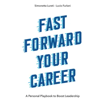 "Fast Forward Your Career: A Personal Playbook to Boost Leadership" - "" ("Lureti Simonetta")(Pa