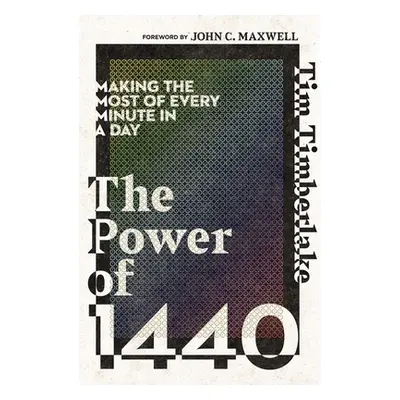 "The Power of 1440: Making the Most of Every Minute in a Day" - "" ("Timberlake Tim")(Paperback)