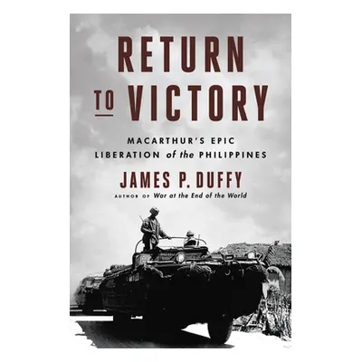 "Return to Victory: Macarthur's Epic Liberation of the Philippines" - "" ("Duffy James P.")(Pevn