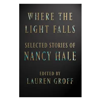 "Where the Light Falls: Selected Stories of Nancy Hale" - "" ("Hale Nancy")(Pevná vazba)