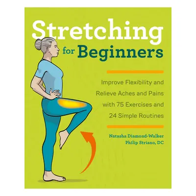 "Stretching for Beginners: Improve Flexibility and Relieve Aches and Pains with 100 Exercises an