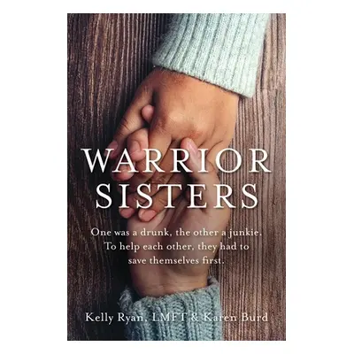 "Warrior Sisters: One was a drunk, the other a junkie. To help each other, they had to save them