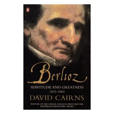 "Berlioz" - "Servitude and Greatness 1832-1869" ("Cairns David")(Paperback / softback)