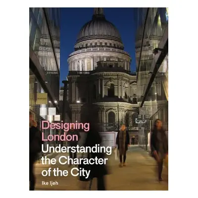 "Designing London: Understanding the Character of the City" - "" ("Ijeh Ike")(Pevná vazba)