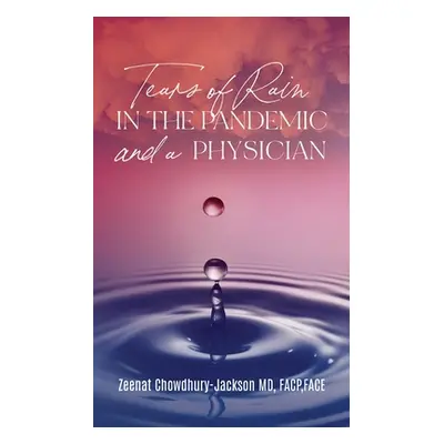 "Tears of Rain in the Pandemic and a Physician" - "" ("Chowdhury-Jackson Zeenat")(Paperback)