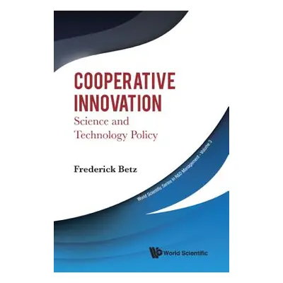 "Cooperative Innovation: Science and Technology Policy" - "" ("Betz Fredrick")(Pevná vazba)