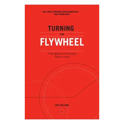 "Turning the Flywheel: A Monograph to Accompany Good to Great" - "" ("Collins Jim")(Paperback)