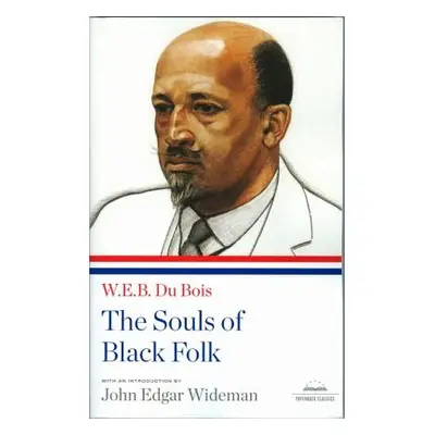 "The Souls of Black Folk: A Library of America Paperback Classic" - "" ("Du Bois W. E. B.")(Pape