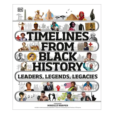 "Timelines from Black History: Leaders, Legends, Legacies" - "" ("DK")(Pevná vazba)