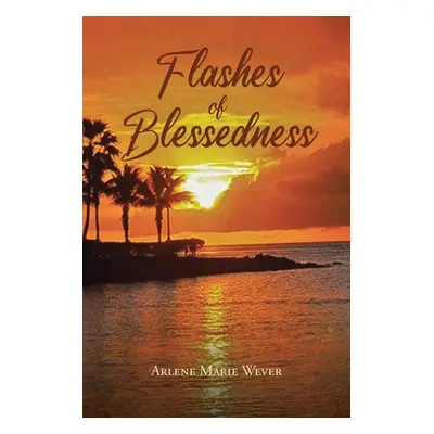 "Flashes of Blessedness" - "" ("Wever Arlene Marie")(Paperback)