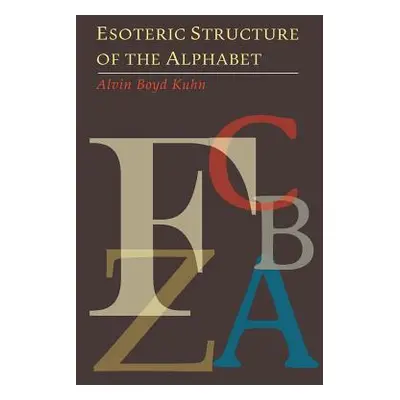 "Esoteric Structure of the Alphabet" - "" ("Kuhn Alvin Boyd")(Paperback)