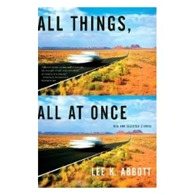 "All Things, All at Once: New and Selected Stories" - "" ("Abbott Lee K.")(Paperback)