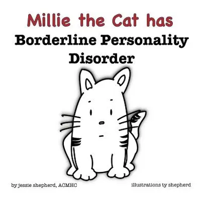 "Millie the Cat has Borderline Personality Disorder" - "" ("Shepherd Jessie")(Pevná vazba)