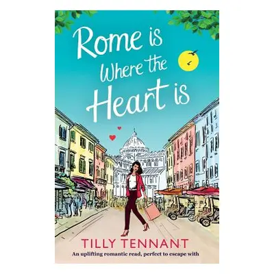 "Rome Is Where the Heart Is: An Uplifting Romantic Read, Perfect to Escape with" - "" ("Tennant 