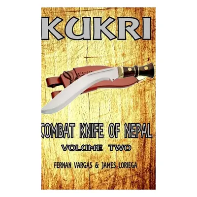 "Kukri Combat Knife of Nepal Volume Two" - "" ("Vargas Fernan")(Pevná vazba)