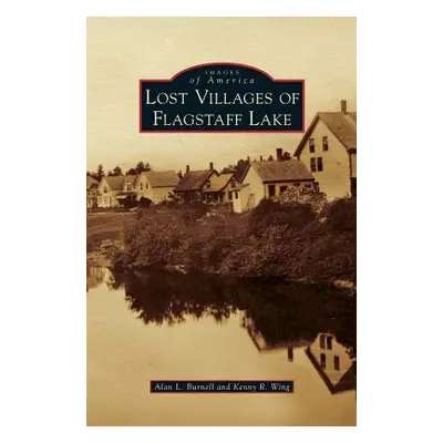 "Lost Villages of Flagstaff Lake" - "" ("Burnell Alan L.")(Pevná vazba)