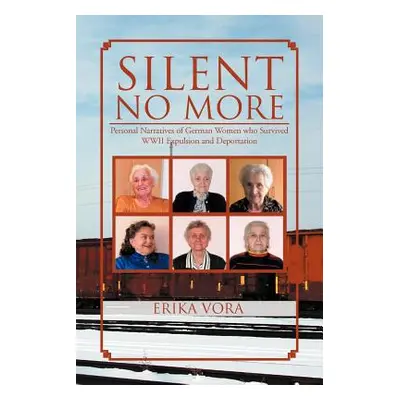 "Silent No More: Personal Narratives of German Women Who Survived WWII Expulsion and Deportation