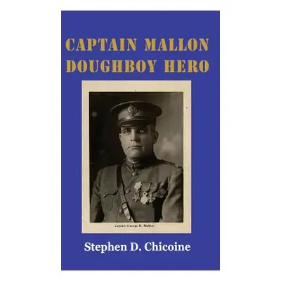 "Captain Mallon: Doughboy Hero" - "" ("Chicoine Stephen D.")(Paperback)