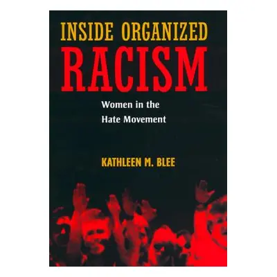 "Inside Organized Racism: Women in the Hate Movement" - "" ("Blee Kathleen M.")(Paperback)