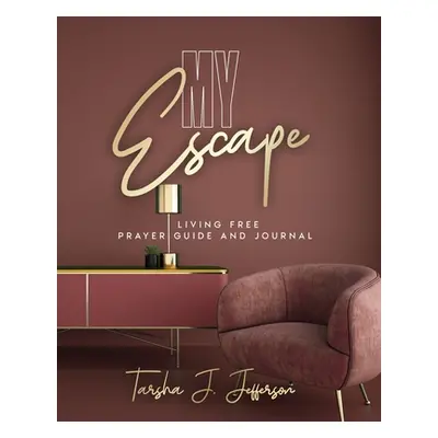 "My Escape: Living Free Prayer Guide and Journal" - "" ("Jefferson Tarsha J.")(Paperback)