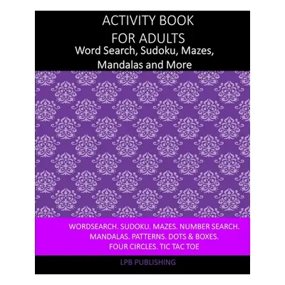 "Activity Book For Adults: Word Search, Sudoku, Mazes, Mandalas and More" - "" ("Publishing Lpb"