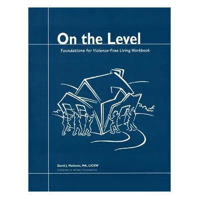 "On the Level: Foundations for Violence-Free Living" - "" ("Mathews David J.")(Paperback)