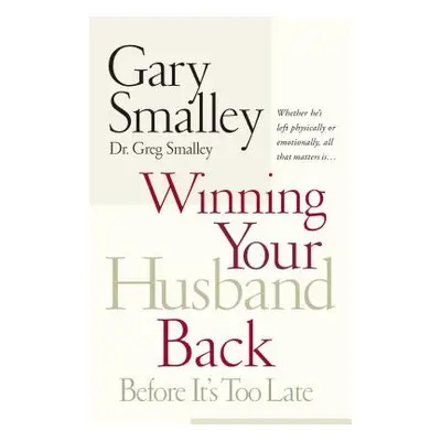 "Winning Your Husband Back Before It's Too Late: Whether He's Left Physically or Emotionally All