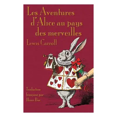 "Les Aventures d'Alice au pays des merveilles: Alice's Adventures in Wonderland in French" - "" 