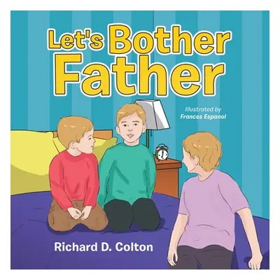 "Let's Bother Father" - "" ("Colton Richard D.")(Paperback)