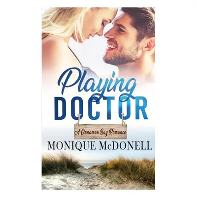 "Playing Doctor, A Cinnamon Bay Romance" - "" ("McDonell Monique")(Paperback)