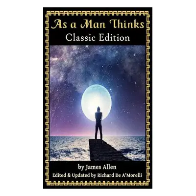 "As a Man Thinks: Classic Edition (2018)" - "" ("Allen James")(Pevná vazba)