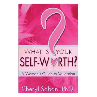 "What Is Your Self-Worth?: A Woman's Guide to Validation" - "" ("Saban Cheryl")(Paperback)