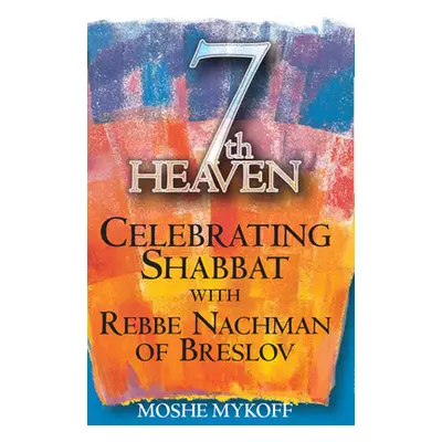 "Seventh Heaven: Celebrating Shabbat with Rebbe Nachman of Breslov" - "" ("Mykoff Moshe")(Pevná 