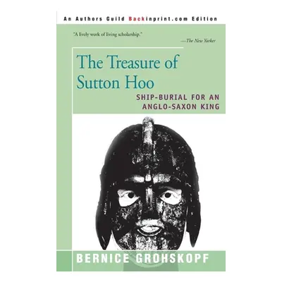 "The Treasure of Sutton Hoo: Ship-Burial for an Anglo-Saxon King" - "" ("Grohskopf Bernice")(Pap