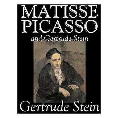 "Matisse, Picasso and Gertrude Stein by Gertrude Stein, Fiction, Literary" - "" ("Stein Gertrude