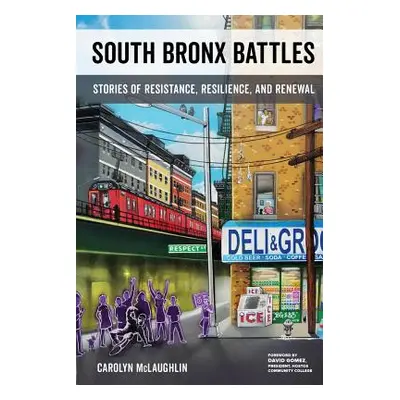 "South Bronx Battles: Stories of Resistance, Resilience, and Renewal" - "" ("McLaughlin Carolyn"