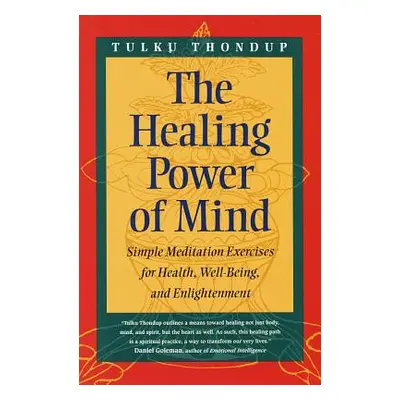 "The Healing Power of Mind: Simple Meditation Exercises for Health, Well-Being, and Enlightenmen